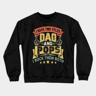 I Have Two Titles Dad And Pops Funny Father's Day Grandpa Crewneck Sweatshirt